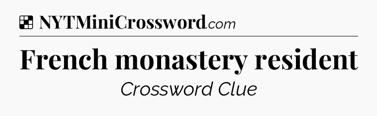 Solution: French monastery resident - NYT Crossword