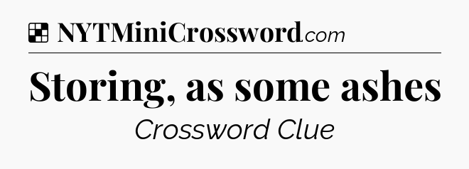Solution: Storing, as some ashes - NYT Crossword