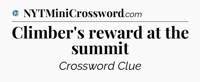Climber's reward at the summit Crossword Clue