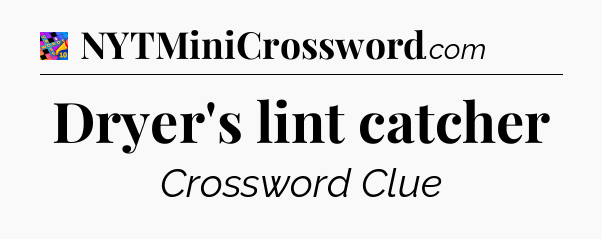 Dryer's lint catcher Crossword Clue