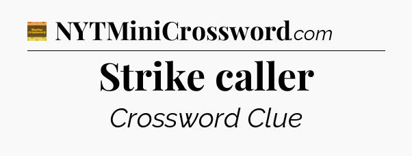 Strike caller - Eugene Sheffer Crossword
