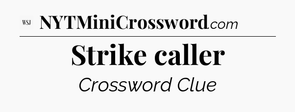 Strike caller - WSJ Crossword
