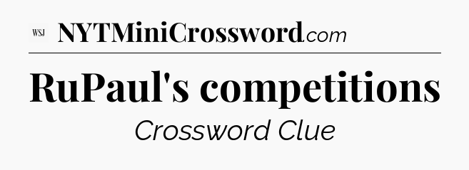 RuPaul's competitions - WSJ Crossword