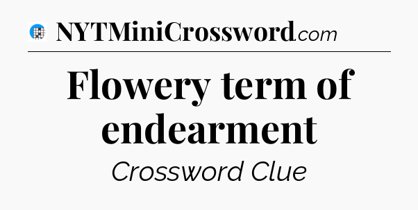 Flowery term of endearment Crossword Clue