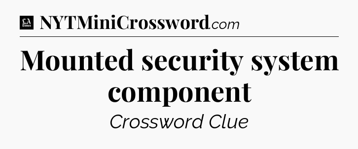 Mounted security system component - LA Times Crossword