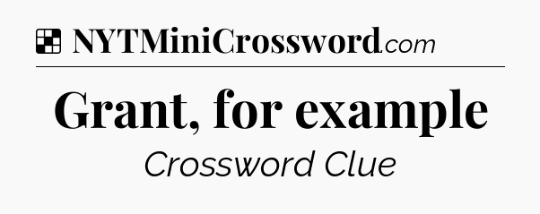 Solution: Grant, for example - NYT Crossword