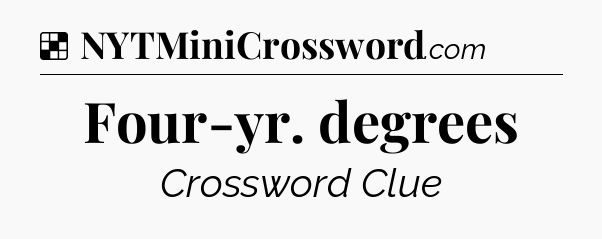 Solution: Four-yr. degrees - NYT Crossword