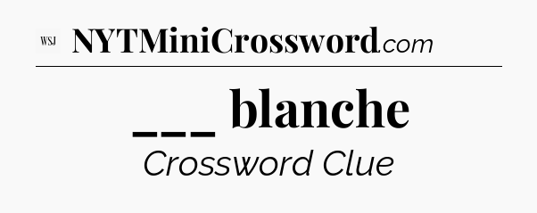 ___ blanche - WSJ Crossword