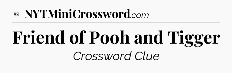 Friend of Pooh and Tigger - WSJ Crossword