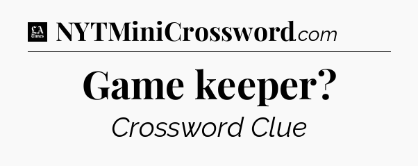 Game keeper - LA Times Crossword