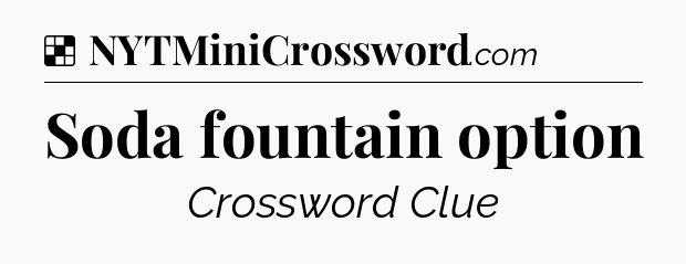 Solution: Soda fountain option - NYT Crossword