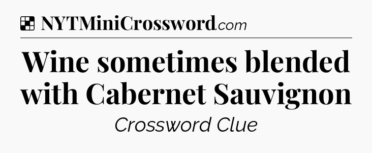 Solution: Wine sometimes blended with Cabernet Sauvignon - NYT Crossword
