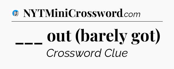 ___ out (barely got) Crossword Clue