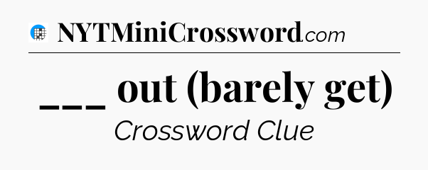 ___ out (barely get) Crossword Clue