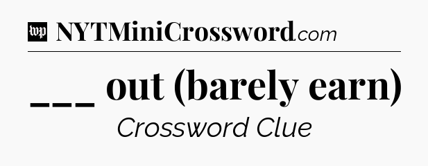 ___ out (barely earn) Crossword Clue