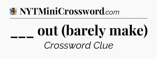 ___ out (barely make) Crossword Clue