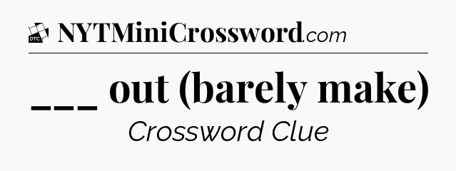 ___ out (barely make) - Daily Themed Classic Crossword