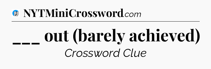 ___ out (barely achieved) Crossword Clue