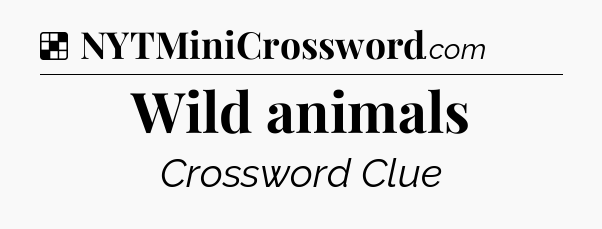 Solution: Wild animals - NYT Crossword