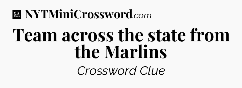 Team across the state from the Marlins - LA Times Crossword