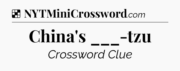 Solution: China's ___-tzu - NYT Crossword