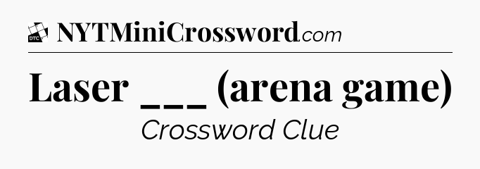 Laser ___ (arena game) - Daily Themed Classic Crossword