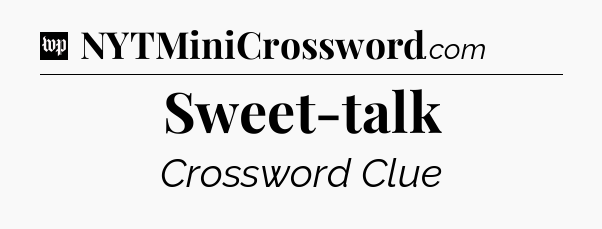 Sweet-talk Crossword Clue