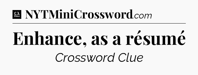 Enhance, as a résumé - LA Times Crossword