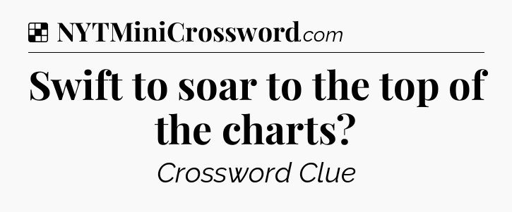Solution: Swift to soar to the top of the charts - NYT Crossword