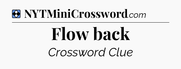 Solution: Flow back - NYT Mini Crossword