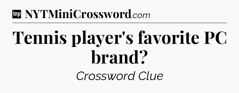 Tennis player's favorite PC brand Crossword Clue