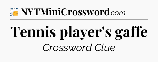 Tennis player's gaffe - 7 Little Words