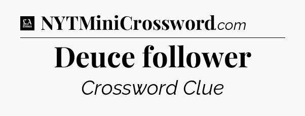 Deuce follower - LA Times Crossword