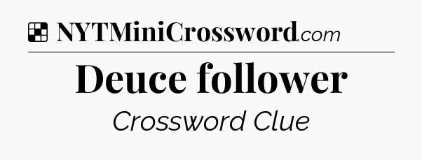 Solution: Deuce follower - NYT Crossword