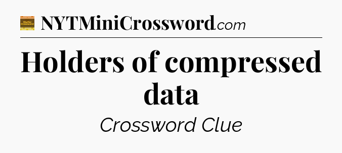 Holders of compressed data - Eugene Sheffer Crossword