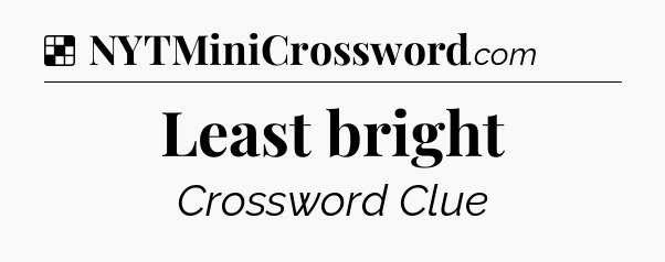 Solution: Least bright - NYT Crossword