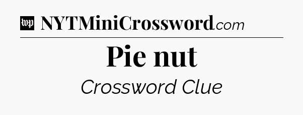 Pie nut Crossword Clue