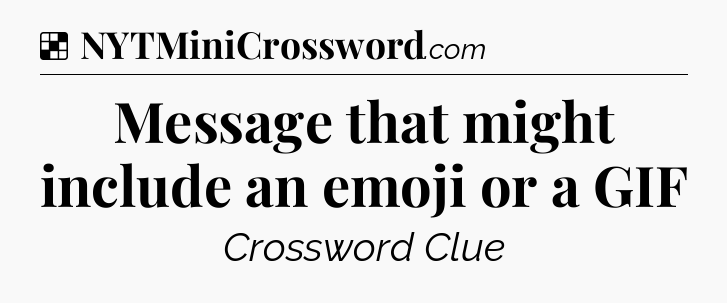 Solution: Message that might include an emoji or a GIF - NYT Crossword