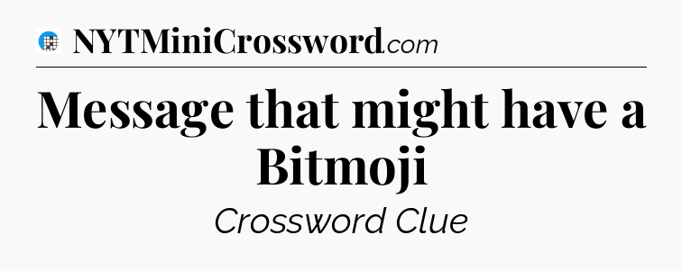 Message that might have a Bitmoji Crossword Clue