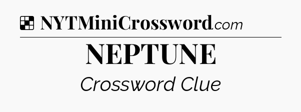 Solution: NEPTUNE - NYT Crossword