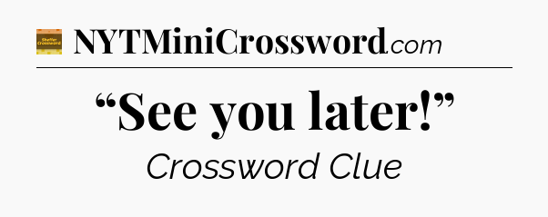 “See you later!” crossword clue Eugene Sheffer