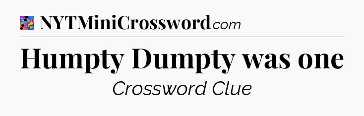 Humpty Dumpty was one Crossword Clue