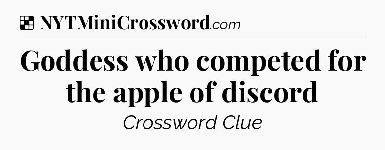 Solution: Goddess who competed for the apple of discord - NYT Crossword