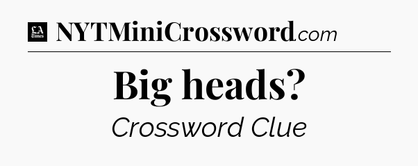 Big heads - LA Times Crossword