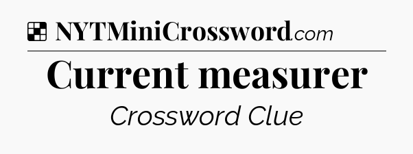 Solution: Current measurer - NYT Crossword
