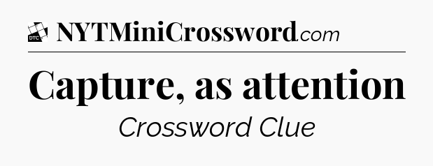 Capture, as attention - Daily Themed Classic Crossword