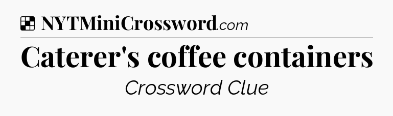 Solution: Caterer's coffee containers - NYT Crossword