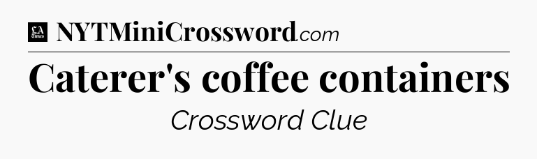 Caterer's coffee containers - LA Times Crossword