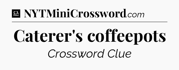 Caterer's coffeepots - LA Times Crossword