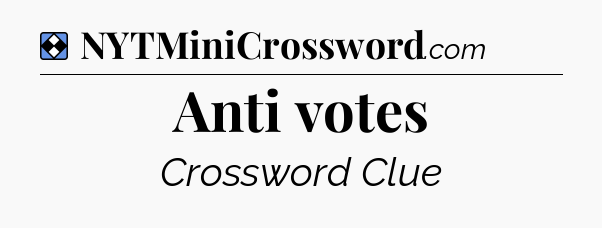 Solution: Anti votes - NYT Mini Crossword